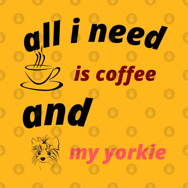 all i need is coffee and my yorkie by Haddoushop