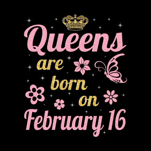 Happy Birthday To Me You Nana Mommy Aunt Sister Wife Daughter Niece Queens Are Born On February 16 by joandraelliot