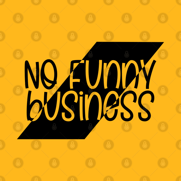 No Funny Business by Jokertoons