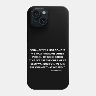 "Change will not come if we wait for some other person or some other time, Barack Obama Phone Case