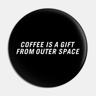 Coffee Is a Gift from Outer Space Pin