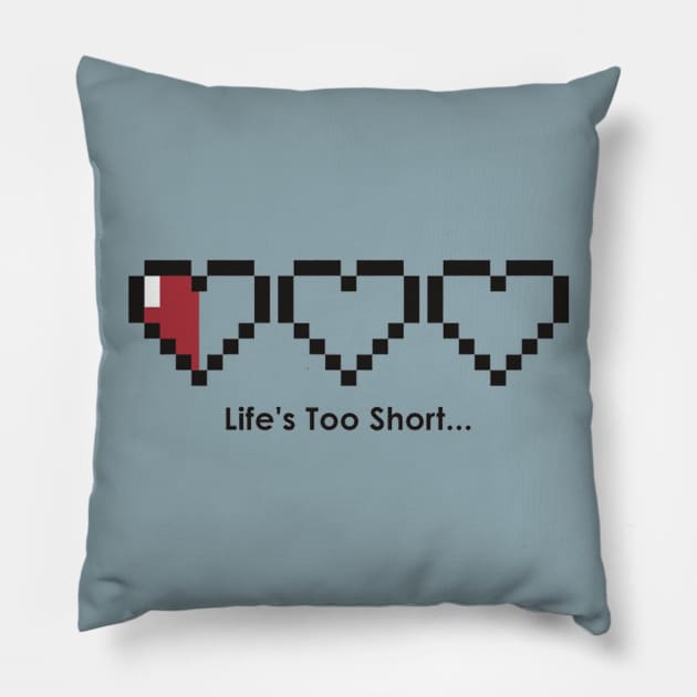 Life's too short Pillow by Rikux