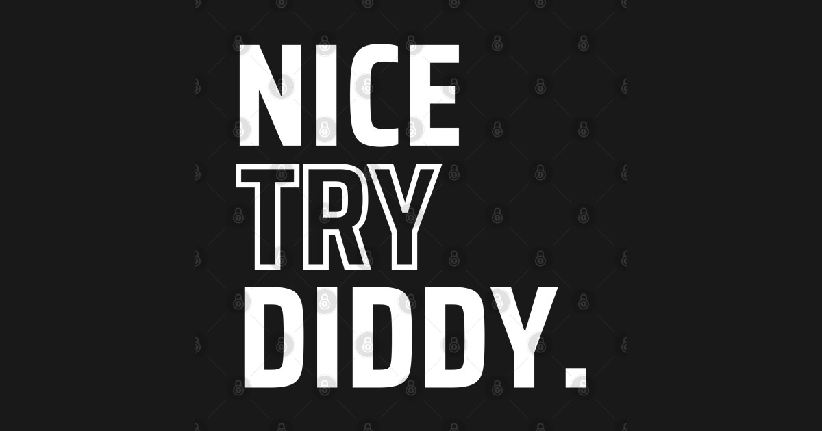 Nice Try Diddy Nice Try Diddy TShirt TeePublic