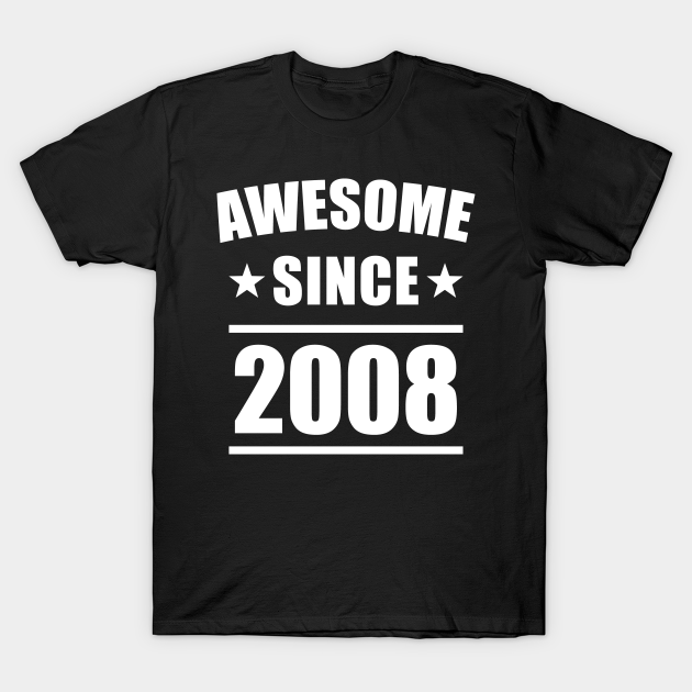 Discover Awesome Since 2008 - Awesome Since 2008 - T-Shirt