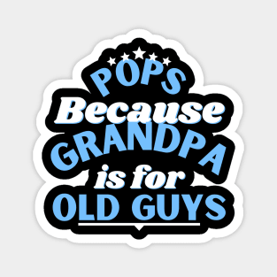 Pops Because Grandpa Is For Old Guys Fathers Day Magnet