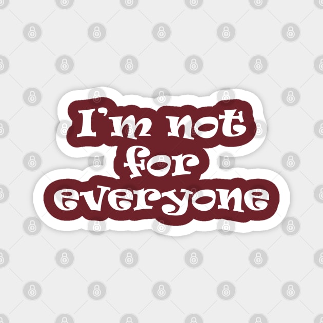 I'm Not For Everyone. Magnet by PeppermintClover