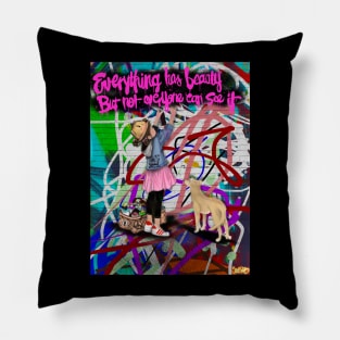 Everything has beauty, but not everyone can see it Pillow