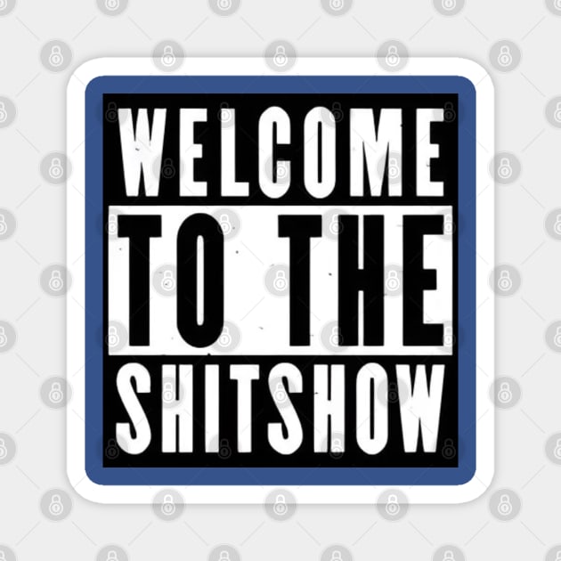 Welcome to the shitshow funny Magnet by Dylante