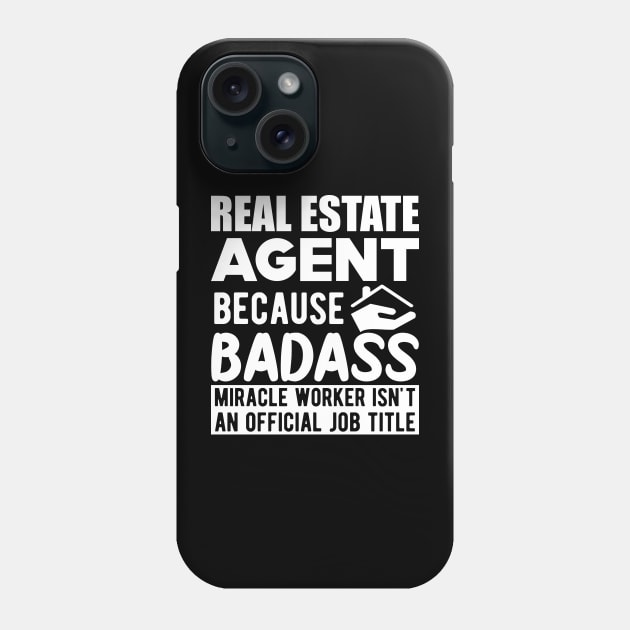 Real Estate Agent - Badass Miracle Worker is not a job w Phone Case by KC Happy Shop