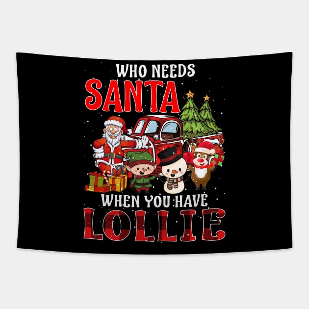 Who Needs Santa When You Have Lollie Christmas Tapestry by intelus