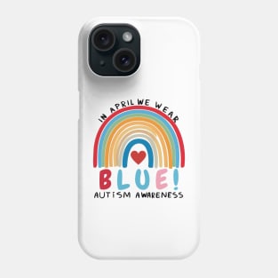 In April We Wear Blue Autism Awareness Month Happy Rainbow Phone Case