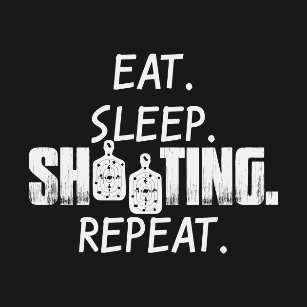 Eat Sleep Shooting Repeat | Sports Shooter Hobby by DesignatedDesigner