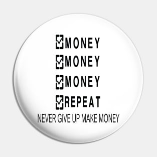 MONEY MONEY MONEY REPEAT Pin