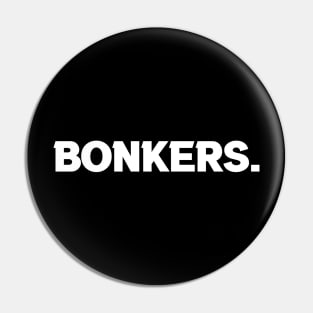 Bonkers. Pin