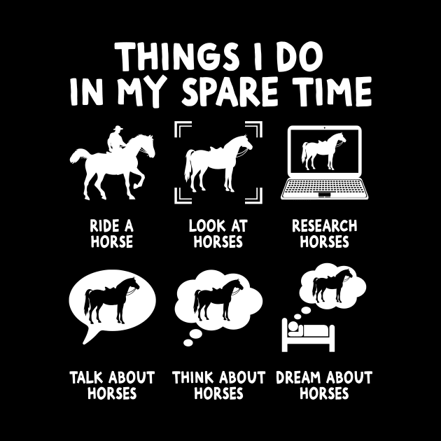 Things I Do In My Spare Time - Horse Riding Horse Lovers by Wakzs3Arts