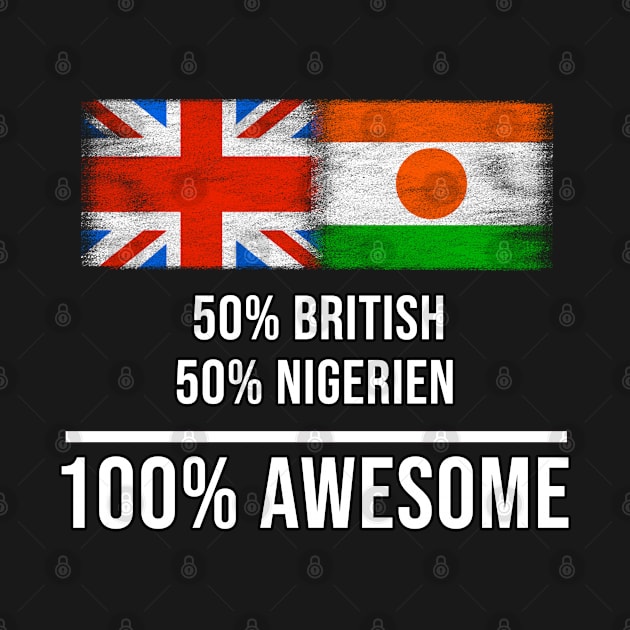 50% British 50% Nigerien 100% Awesome - Gift for Nigerien Heritage From Niger by Country Flags