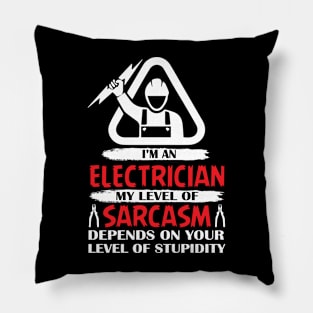 I Am An Electrician My Level Of Sarcasm Depends On Your Level Of Stupidity Pillow