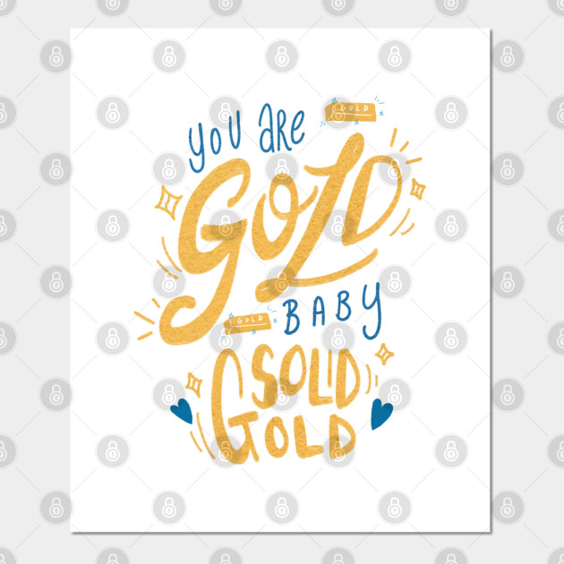 You Re Gold Baby Solid Gold Youre Gold Baby Solid Gold Poster Und Kunst Teepublic De