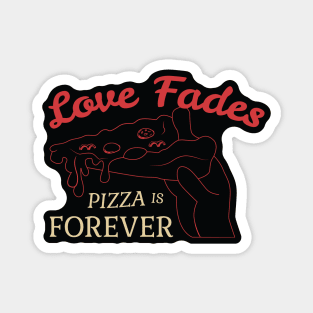 Love Fades, Pizza is Forever Magnet