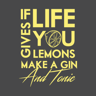If life gives you lemons .. make a gin! T-Shirt
