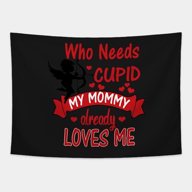 Funny Valentines Day Shirts for Kids -Who Needs Cupid, Mommy Loves Me Tapestry by 3QuartersToday