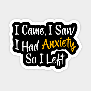 I Came I Saw I Had Anxiety So I Left Magnet