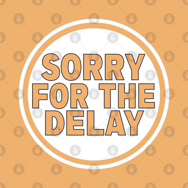 Sorry for the Delay by DiegoCarvalho