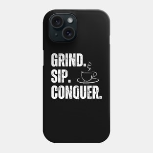 Grind Sip Conquer Phone Case