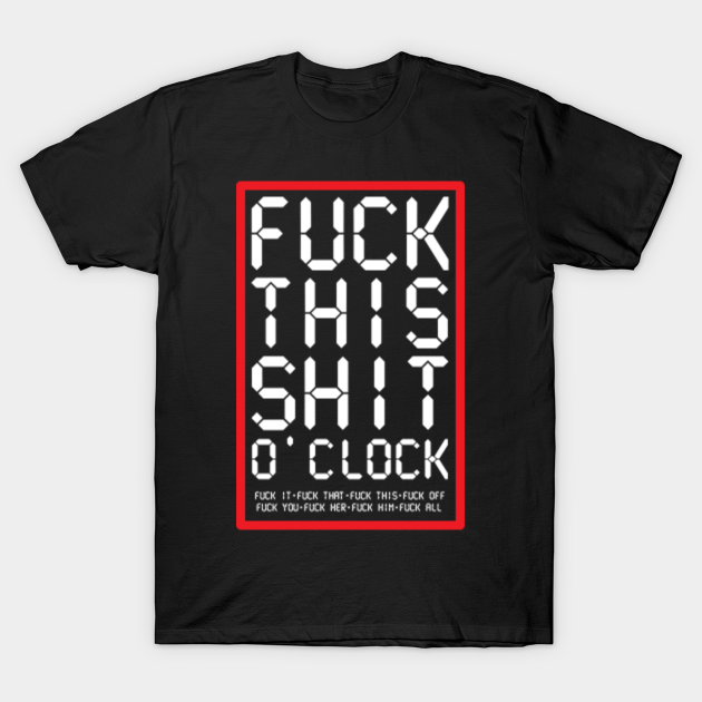 Discover Fuck This Shit O' Clock - Fuck This Shit - T-Shirt