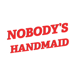 Nobody's Handmaid T-Shirt