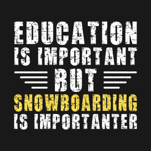 Education Is Important But Snowboarding Is Importanter, Funny Snowboarder Gift T-Shirt