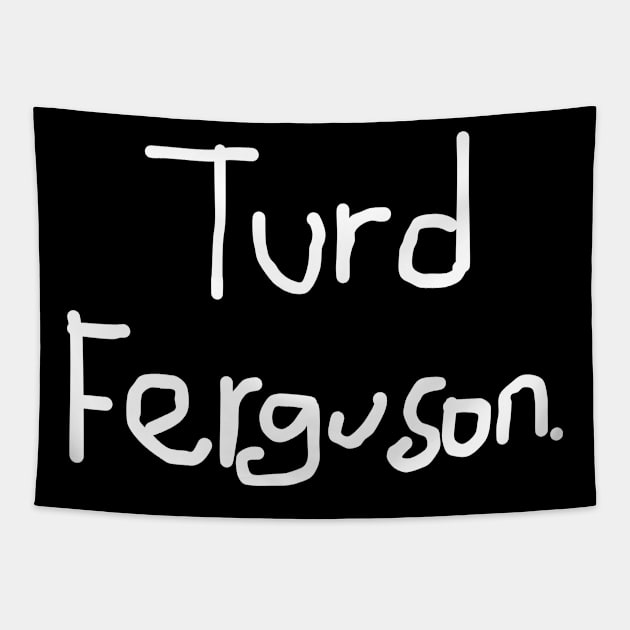 Turd-Ferguson Tapestry by DewaJassin