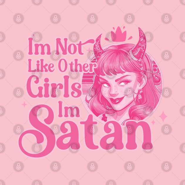 i'm not like other girls i'm satan worse sarcastic by Amelia Emmie