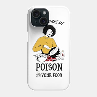 don't make me poison you food Phone Case