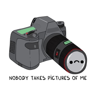 Nobody takes pictures of me T-Shirt