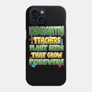 Kindergarten Teachers Plant Seeds That Grow Forever Phone Case