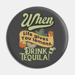 When life gives you lemons, drink tequila. Pin