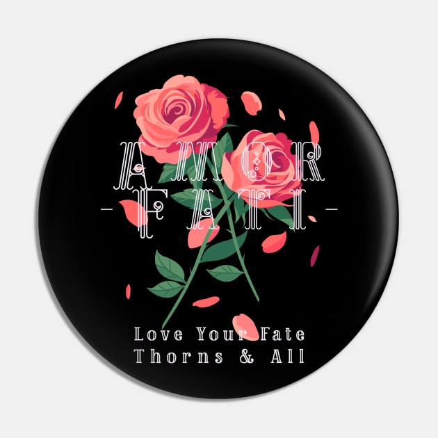 “Amor Fati- Love Your Fate Thorns & All” Roses Pin by Tickle Shark Designs