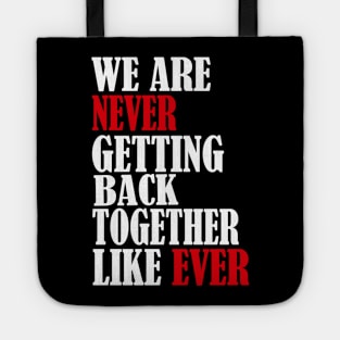 We Are Never Getting Back Together Like Ever Men Womens Tote