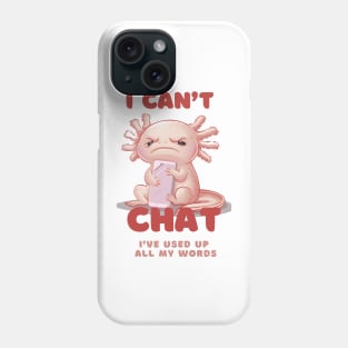 I Don't Chat I've Used Up All My Words -Funny grumpy kawaii Axolotl Phone Case