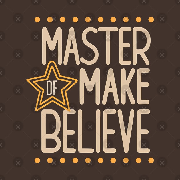 Master of Make Believe by Shirt for Brains