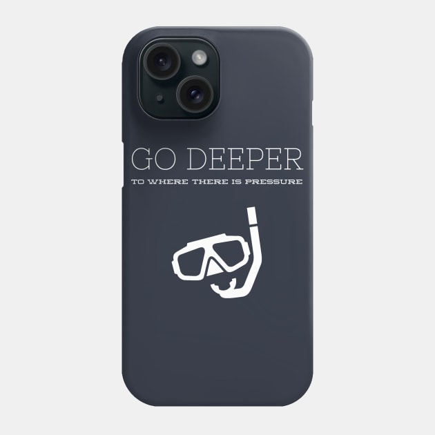 GO DEEP UNTIL THERE IS ENOUGH PRESSURE - SCUBA DIVING Phone Case by PlexWears