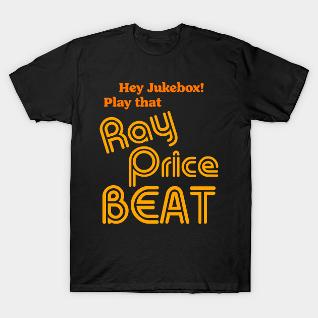 Hey Jukebox! Play That Ray Price Beat - Country Music Fans - T-Shirt