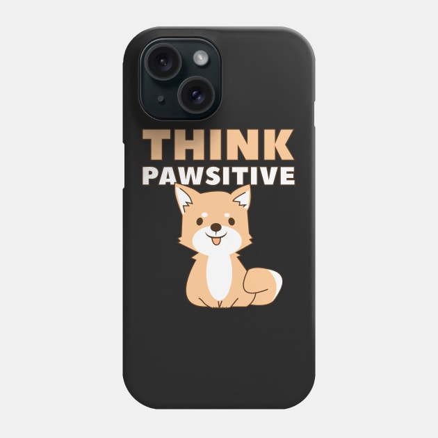 Think Pawsitive Phone Case by quotysalad