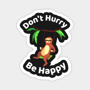 Don't Hurry Be Happy - Cute Lazy Funny Sloth Magnet