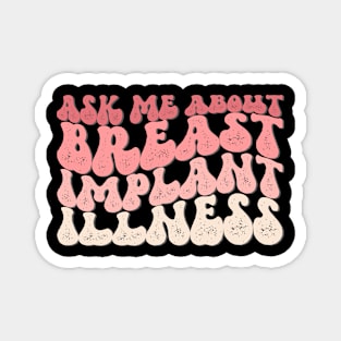 Ask Me About Breast Implant Illness Magnet