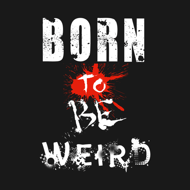 Born To Be Weird by Mishka