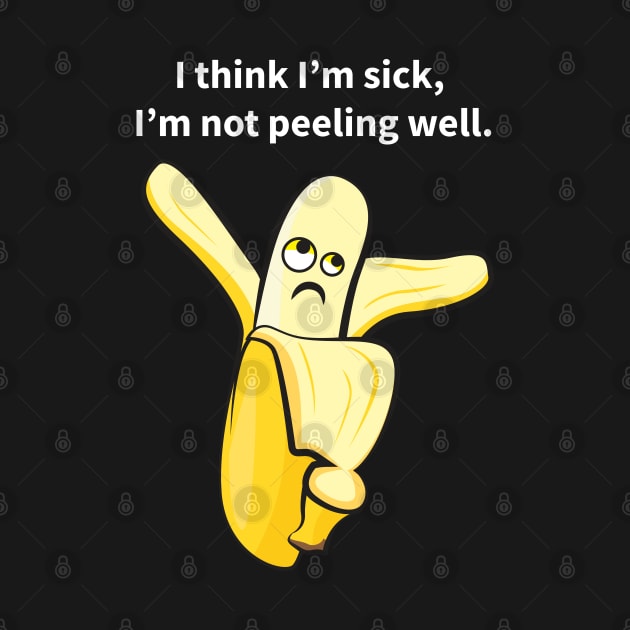 I Think I'm Sick, I'm Not Peeling Well Funny by andantino