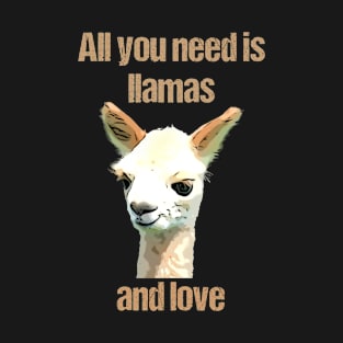 All you need is llamas and love. T-Shirt