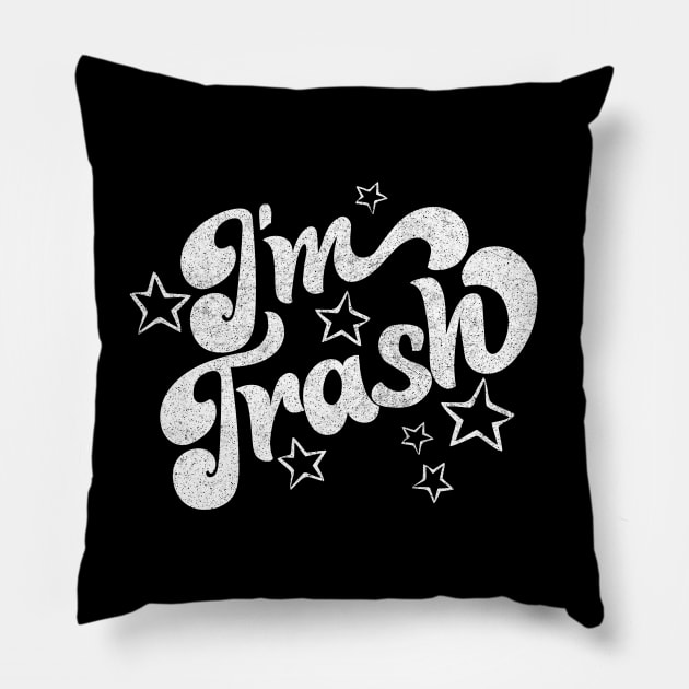 I'm Trash - Funny Retro Typography Design Pillow by DankFutura